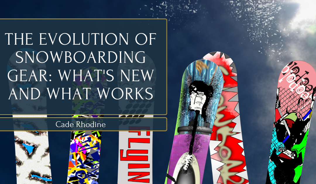 The Evolution of Snowboarding Gear: What’s New and What Works
