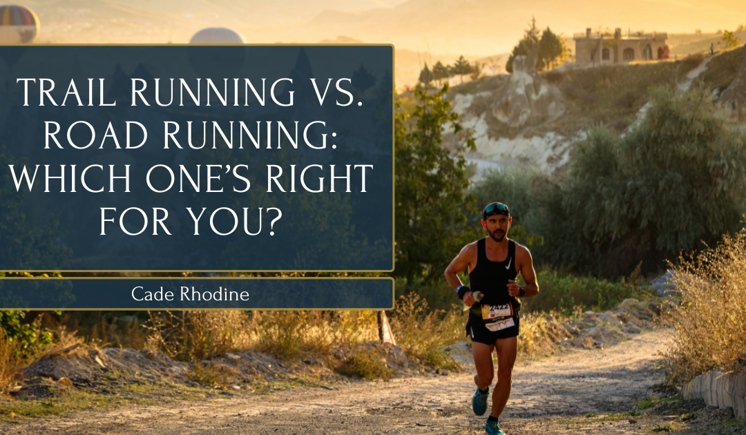 Trail Running vs. Road Running: Which One’s Right for You?